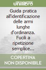 Guida pratica all'identificazione delle armi lunghe d'ordinanza. Fucili a ripetizione semplice (1890-1955)