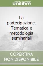 La partecipazione. Tematica e metodologia seminariali