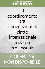 Il coordinamento tra convenzioni di diritto internazionale privato e processuale libro