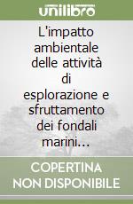 L'impatto ambientale delle attività di esplorazione e sfruttamento dei fondali marini internazionali libro