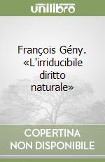 François Gény. «L'irriducibile diritto naturale»