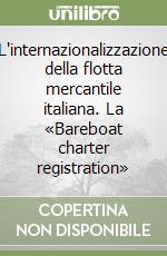 L'internazionalizzazione della flotta mercantile italiana. La «Bareboat charter registration» libro