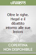 Oltre le righe. Hegel e il dibattito intorno alle sue lezioni libro