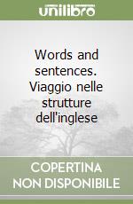 Words and sentences. Viaggio nelle strutture dell'inglese libro