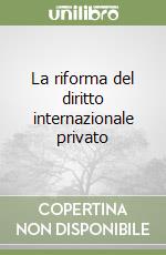 La riforma del diritto internazionale privato libro