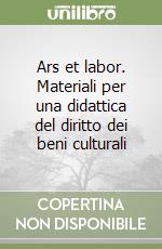 Ars et labor. Materiali per una didattica del diritto dei beni culturali libro