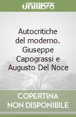 Autocritiche del moderno. Giuseppe Capograssi e Augusto Del Noce libro