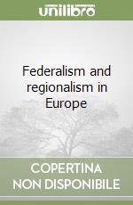 Federalism and regionalism in Europe libro
