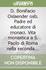 D. Bonifacio Oslaender osb. Padre ed educatore di monaci. Vita monastica a S. Paolo di Roma nella seconda metà dell'Ottocento