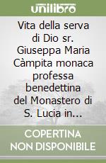 Vita della serva di Dio sr. Giuseppa Maria Càmpita monaca professa benedettina del Monastero di S. Lucia in Tarquinia libro