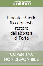 Il beato Placido Riccardi osb rettore dell'abbazia di Farfa libro