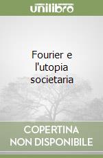 Fourier e l'utopia societaria