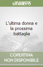 L'ultima donna e la prossima battaglia libro