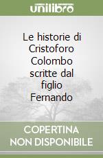Le historie di Cristoforo Colombo scritte dal figlio Fernando libro