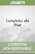 Complotto alla Phiat libro