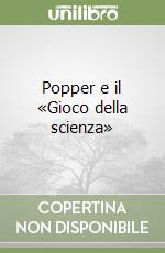 Popper e il «Gioco della scienza» libro