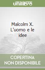 Malcolm X. L'uomo e le idee