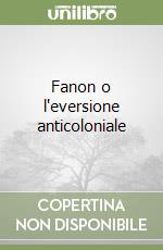 Fanon o l'eversione anticoloniale libro