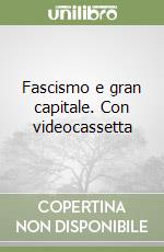 Fascismo e gran capitale. Con videocassetta