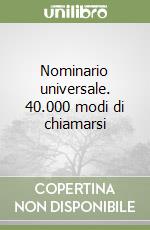 Nominario universale. 40.000 modi di chiamarsi