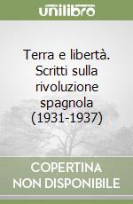 Terra e libertà. Scritti sulla rivoluzione spagnola (1931-1937) libro