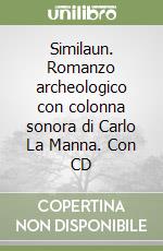 Similaun. Romanzo archeologico con colonna sonora di Carlo La Manna. Con CD libro