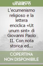 L'ecumenismo religioso e la lettera enciclica «Ut unum sint» di Giovanni Paolo II. Con nota storica ed ecclesiale locale