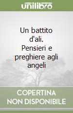 Un battito d'ali. Pensieri e preghiere agli angeli libro