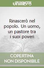 Rinascerò nel popolo. Un uomo, un pastore tra i suoi poveri libro