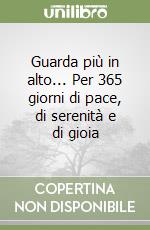 Guarda più in alto... Per 365 giorni di pace, di serenità e di gioia libro