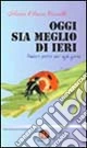 Oggi sia meglio di ieri. Pensieri positivi per ogni giorno