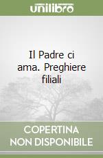 Il Padre ci ama. Preghiere filiali libro