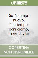 Dio è sempre nuovo. Pensieri per ogni giorno, linee di vita libro