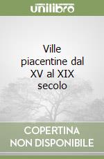 Ville piacentine dal XV al XIX secolo libro