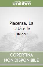 Piacenza. La città e le piazze