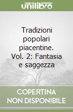 Tradizioni popolari piacentine. Vol. 2: Fantasia e saggezza libro