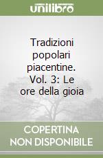 Tradizioni popolari piacentine. Vol. 3: Le ore della gioia libro