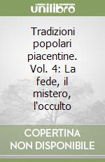Tradizioni popolari piacentine. Vol. 4: La fede, il mistero, l'occulto libro