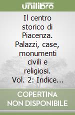 Il centro storico di Piacenza. Palazzi, case, monumenti civili e religiosi. Vol. 2: Indice delle parrocchie e delle case di Piacenza nel 1737 libro