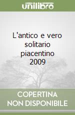 L'antico e vero solitario piacentino 2009 libro