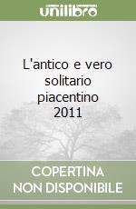 L'antico e vero solitario piacentino 2011 libro