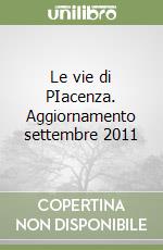 Le vie di PIacenza. Aggiornamento settembre 2011