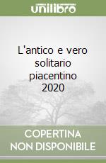 L'antico e vero solitario piacentino 2020 libro