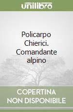 Policarpo Chierici. Comandante alpino