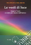 Le vesti di luce. Leggere l'aura e curare per mezzo dell'amore libro di Givaudan Anne Meurois Daniel