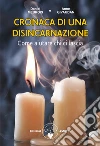 Cronaca di una disincarnazione. Come aiutare chi ci lascia libro