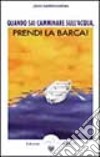 Quando sai camminare sull'acqua, prendi la barca! libro