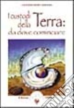 I custodi della terra: da dove cominciare