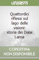 Quattordici riflessi sul lago delle visioni: storia dei Dalai Lama libro