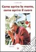 Come aprire la mente, come aprire il cuore libro